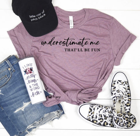 Underestimate Me Bella Tee